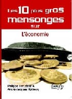 Les 10 plus gros mensonges sur l'économie (Philippe DERUDDER et André-Jacques HOLBECQ), 
éditions DANGLES